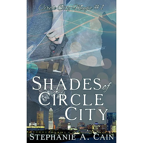 Shades of Circle City (Circle City Magic, #1), Stephanie A. Cain