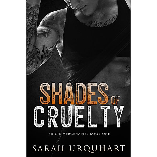 Shades of Cruelty (King's Mercenaries, #1) / King's Mercenaries, Sarah Urquhart