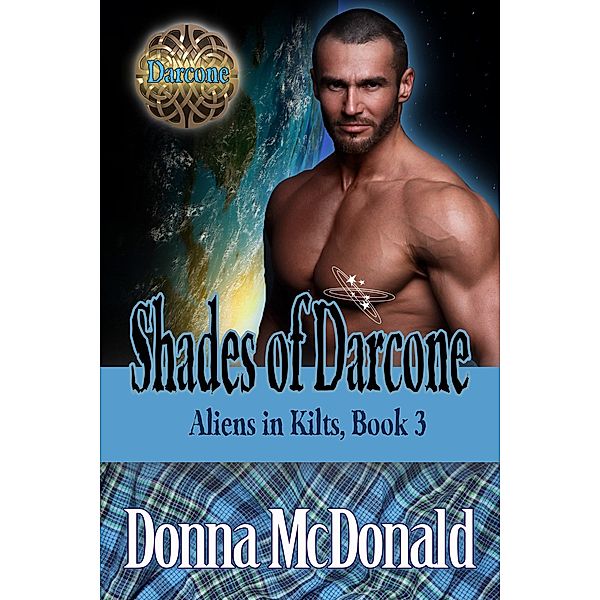 Shades of Darcone (Aliens in Kilts, #3) / Aliens in Kilts, Donna McDonald