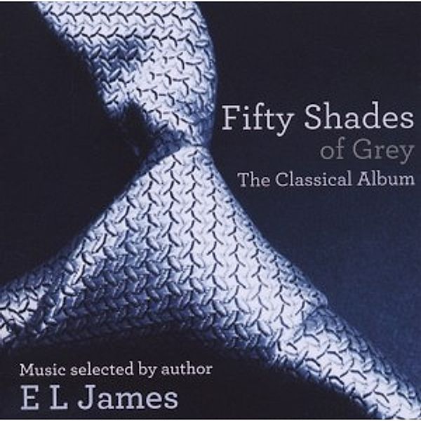 Shades Of Grey - Das Klassik-Album, Various, E L James