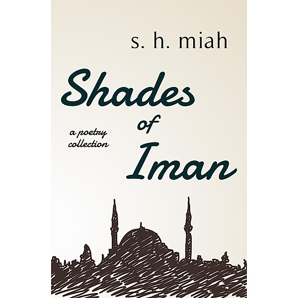 Shades of Iman (Poetry Collections, #2) / Poetry Collections, S. H. Miah