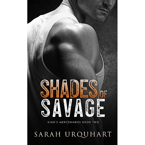 Shades Of Savage (King's Mercenaries, #2) / King's Mercenaries, Sarah Urquhart