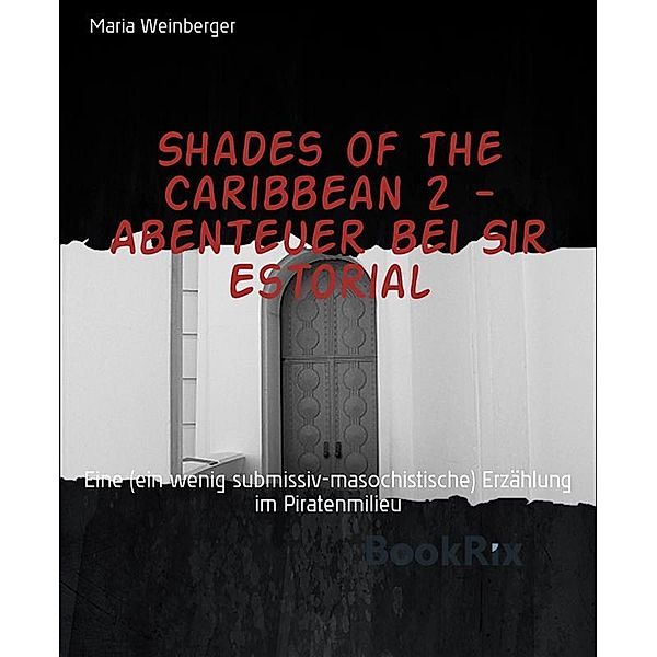 Shades of the Caribbean 2 - Abenteuer bei Sir Estorial, Maria Weinberger