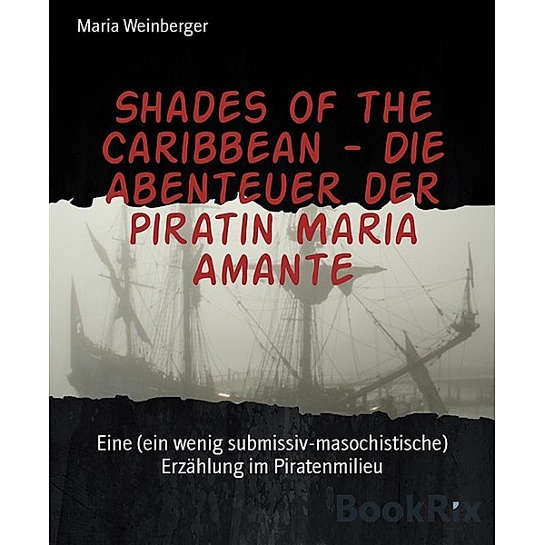 Shades of the Caribbean - Die Abenteuer der Piratin Maria Amante, Maria Weinberger