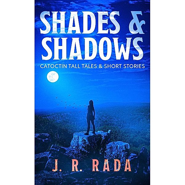 Shades & Shadows (Catoctin Tall Tales & Short Stories) / Catoctin Tall Tales & Short Stories, J. R. Rada