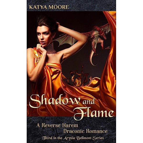 Shadow and Flame: A Reverse Harem Draconic Romance (Arysia Bellmont, #3), Katya Moore
