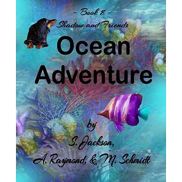 Shadow and Friends Ocean Adventure / M. Schmidt Productions, Mary L Schmidt, S. Jackson, A. Raymond