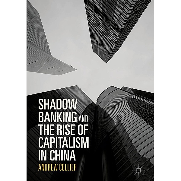 Shadow Banking and the Rise of Capitalism in China / Progress in Mathematics, Andrew Collier