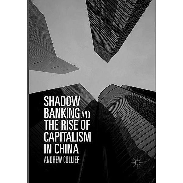 Shadow Banking and the Rise of Capitalism in China, Andrew Collier