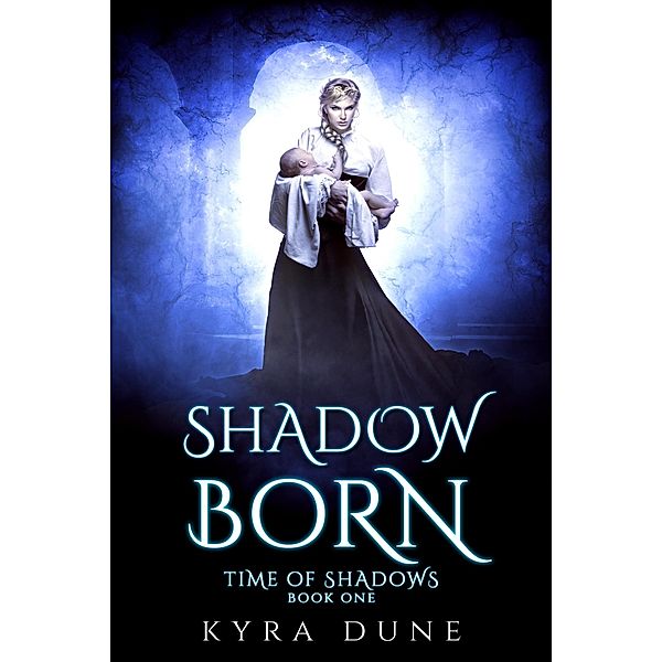 Shadow Born (Time Of Shadows, #1) / Time Of Shadows, Kyra Dune