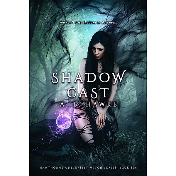 Shadow Cast (The Hawthorne University Witch Series, #6) / The Hawthorne University Witch Series, A. L. Hawke