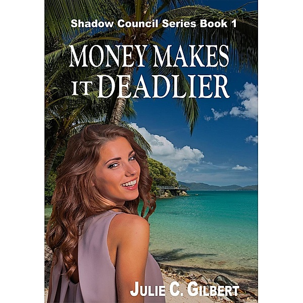 Shadow Council: Money Makes it Deadlier (Shadow Council, #1), Julie C. Gilbert