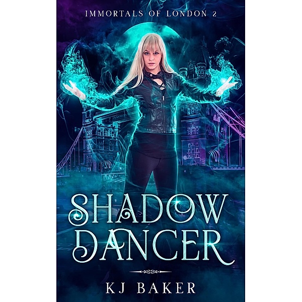 Shadow Dancer (Immortals  of London, #2) / Immortals  of London, K J Baker