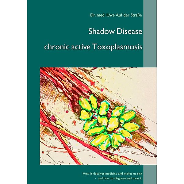 Shadow Disease chronic active Toxoplasmosis, Uwe Auf der Straße