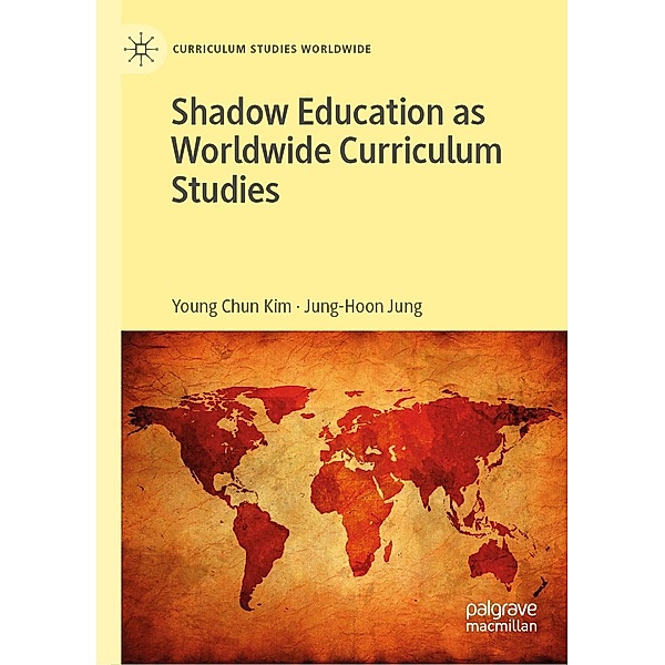 Shadow Education as Worldwide Curriculum Studies / Curriculum Studies Worldwide, Young Chun Kim, Jung-Hoon Jung