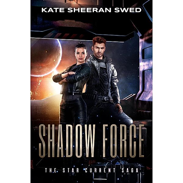 Shadow Force (The Star Current Saga, #2) / The Star Current Saga, Kate Sheeran Swed