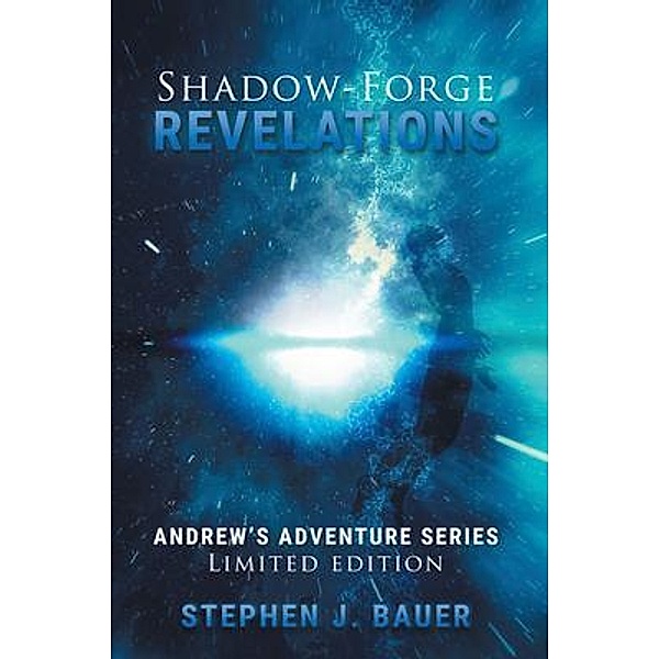 Shadow-Forge Revelations / Stephen J. Bauer, Stephen J Bauer