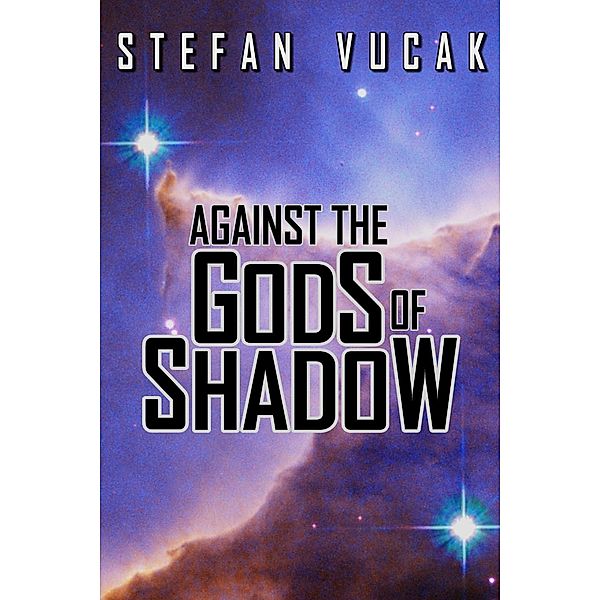 Shadow Gods Saga: Against the Gods of Shadow (Shadow Gods Saga, #2), Stefan Vucak