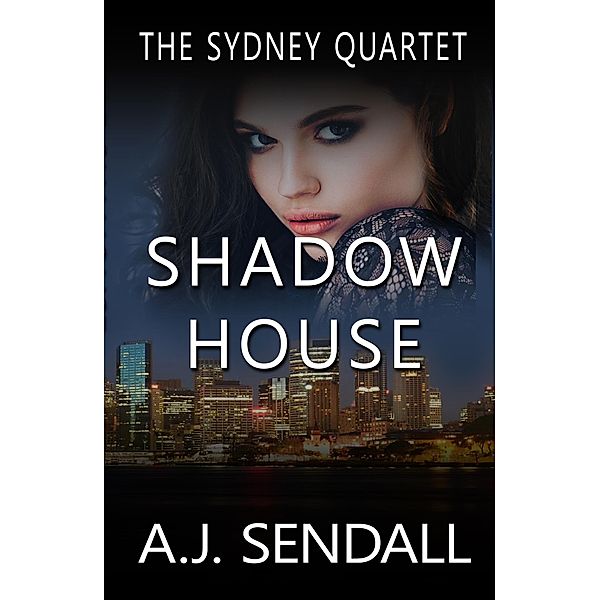 Shadow House (The Sydney Quartet, #4) / The Sydney Quartet, A. J. Sendall