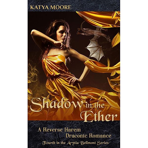 Shadow in the Ether: A Reverse Harem Draconic Romance (Arysia Bellmont, #4), Katya Moore