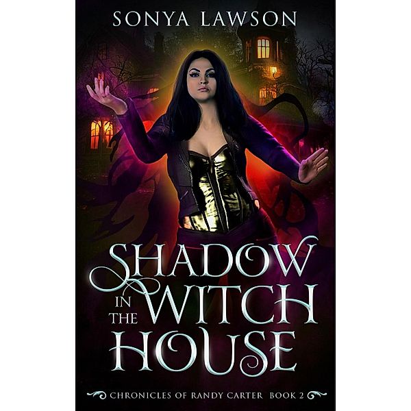 Shadow in the Witch House (The Chronicles of Randy Carter, #2) / The Chronicles of Randy Carter, Sonya Lawson