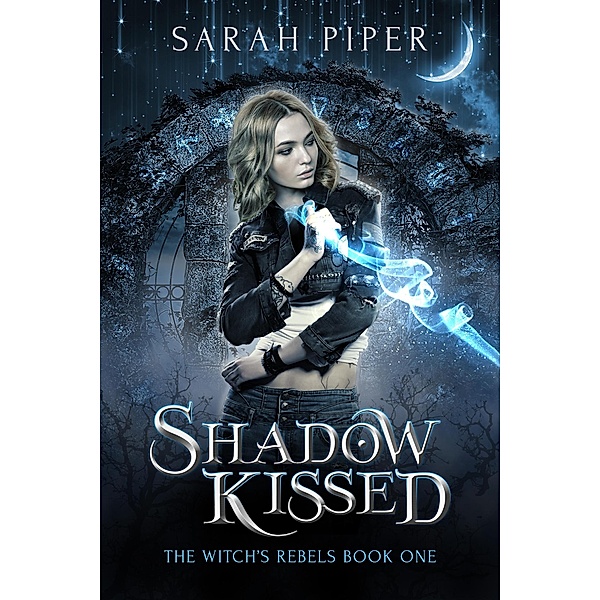 Shadow Kissed: A Reverse Harem Paranormal Romance (The Witch's Rebels, #1) / The Witch's Rebels, Sarah Piper