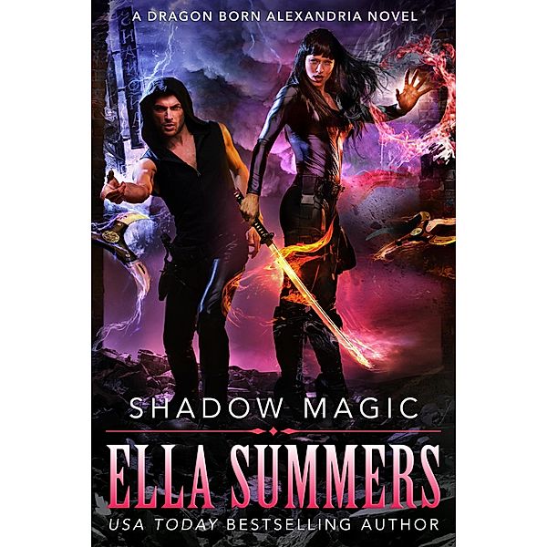 Shadow Magic (Dragon Born Alexandria, #4) / Dragon Born Alexandria, Ella Summers