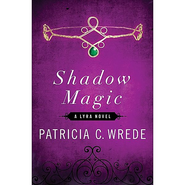 Shadow Magic / The Lyra Novels, Patricia C. Wrede