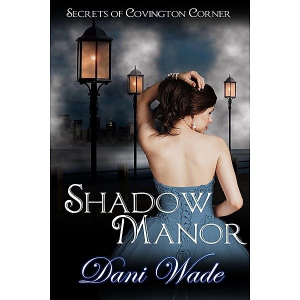 Shadow Manor (Secrets of Covington Corner, #1) / Secrets of Covington Corner, Dani Wade