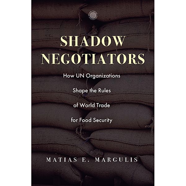 Shadow Negotiators / Emerging Frontiers in the Global Economy, Matias E. Margulis