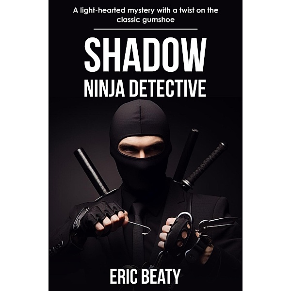 Shadow: Ninja Detective, Eric Beaty