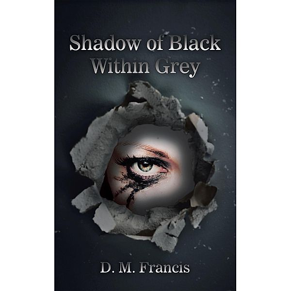 Shadow of Black Within Grey, D. M. Francis