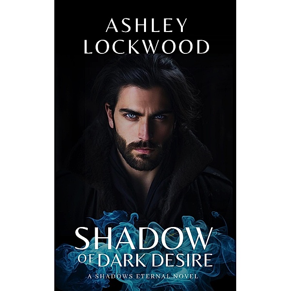 Shadow of Dark Desire: A Paranormal Vampire Romance Novel (Shadows Eternal - Book 1) / 1, Ashley Lockwood