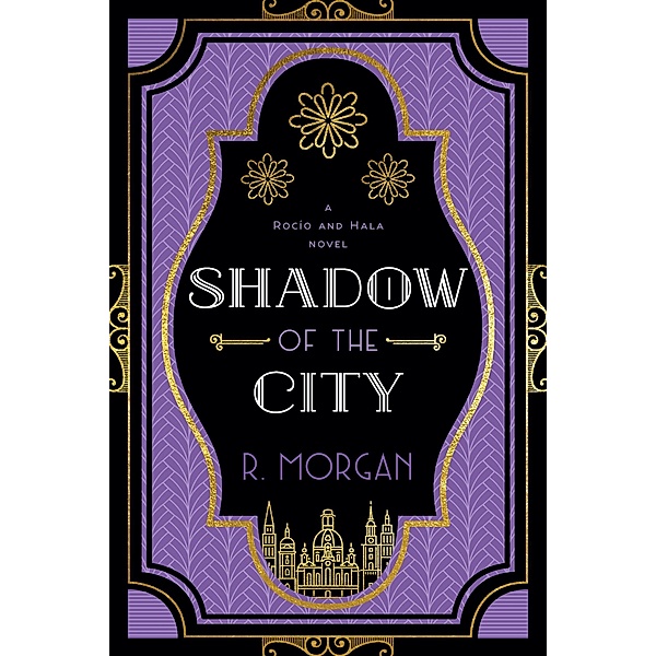 Shadow of the City (A Rocío and Hala novel, #2) / A Rocío and Hala novel, R. Morgan