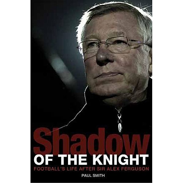 Shadow of the Knight / Pitch Publishing (Brighton) Ltd, Paul Smith