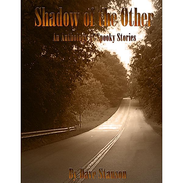 Shadow of the Other: An Anthology of Spooky Stories, Dave Stanson