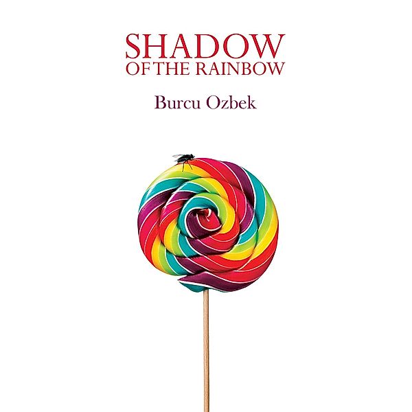 Shadow of the Rainbow / Austin Macauley Publishers Ltd, Burcu Ozbek