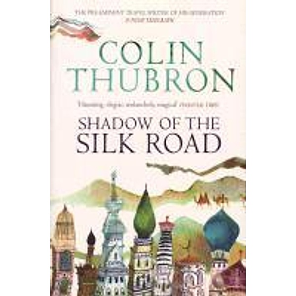Shadow of the Silk Road, Colin Thubron