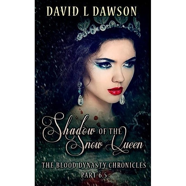 Shadow of the Snow Queen (The Blood Dynasty Chronicles) / The Blood Dynasty Chronicles, David L Dawson