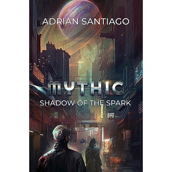 Shadow Of The Spark (MYTHIC, #1) / MYTHIC, Adrian Santiago