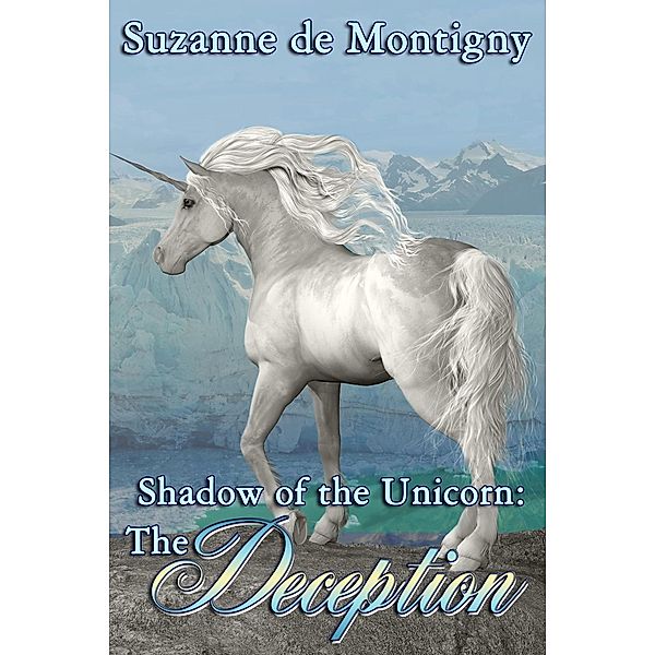 Shadow of the Unicorn: The Deception / Shadow of the Unicorn, Suzanne de Montigny