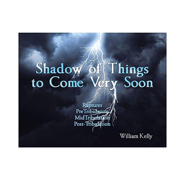 Shadow of Things to Come Very Soon, William Kelly