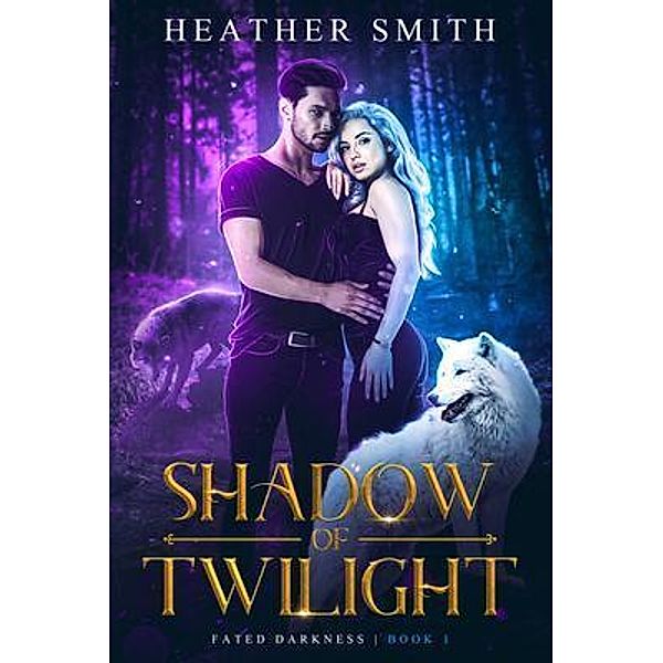 Shadow of Twilight / Fated Darkness Bd.1, Heather Smith