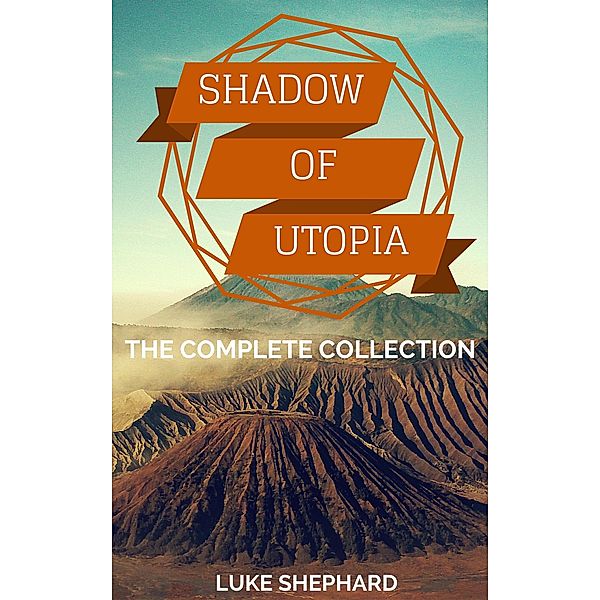 Shadow of Utopia: The Complete Collection / Shadow of Utopia, Luke Shephard