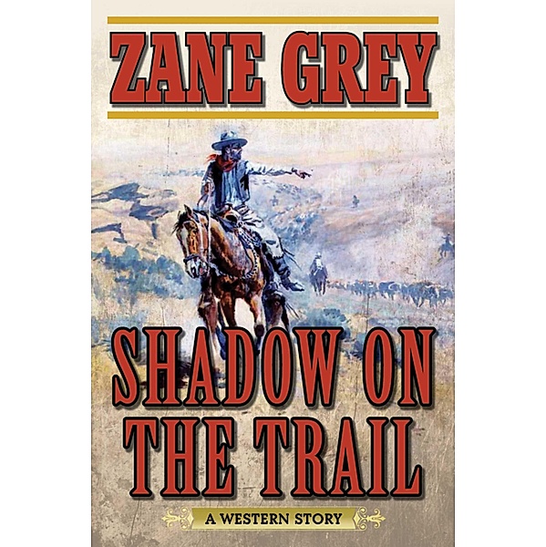 Shadow on the Trail, Zane Grey