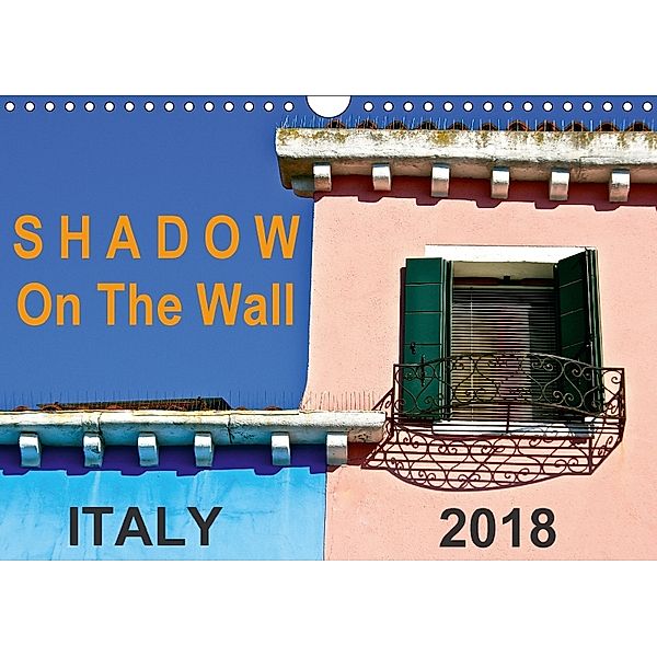 Shadow On The Wall Italy 2018 (Wall Calendar 2018 DIN A4 Landscape) Dieser erfolgreiche Kalender wurde dieses Jahr mit g, Gabriele Rechberger