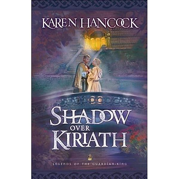 Shadow Over Kiriath (Legends of the Guardian-King Book #3), Karen Hancock