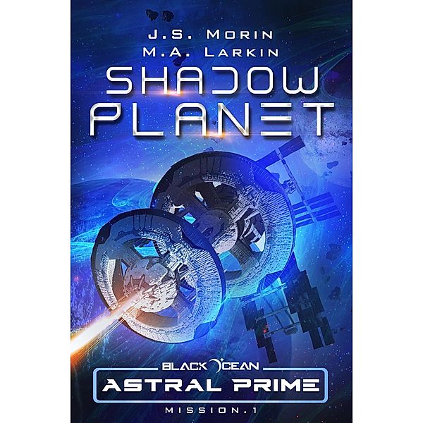 Shadow Planet: Mission 1 (Black Ocean: Astral Prime, #1) / Black Ocean: Astral Prime, J. S. Morin, M. A. Larkin