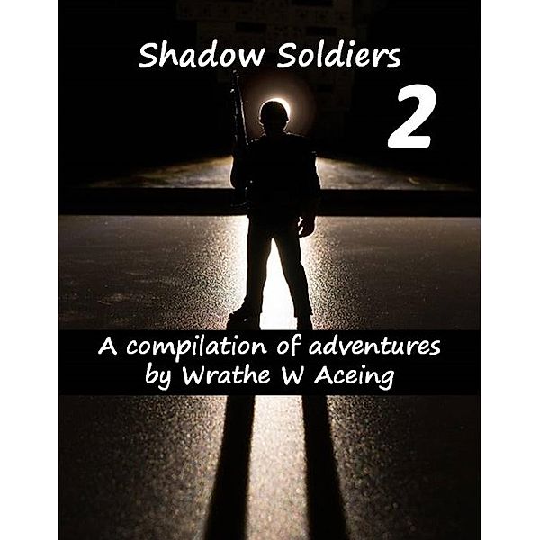 Shadow Soldiers #2 (Shadow Soldier Series, #2) / Shadow Soldier Series, Wrathe W. Aceing