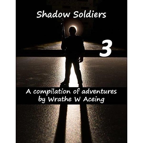 Shadow Soldiers #3 (Shadow Soldier Series, #3) / Shadow Soldier Series, Wrathe W. Aceing